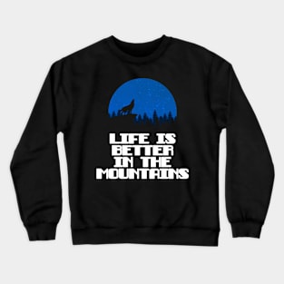 LIFE IS BETTER IN THE MOUNTAINS Wolf Howling On A Mountain With A Night Sky Full Of Stars With A Full Moon Crewneck Sweatshirt